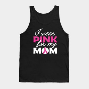 Breast Cancer - I wear pink for my mom Tank Top